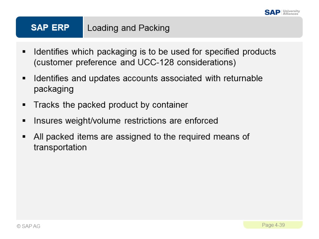 Loading and Packing Identifies which packaging is to be used for specified products (customer